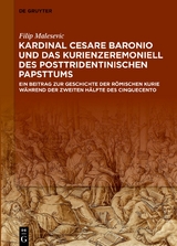 Kardinal Cesare Baronio und das Kurienzeremoniell des posttridentinischen Papsttums - Filip Malesevic