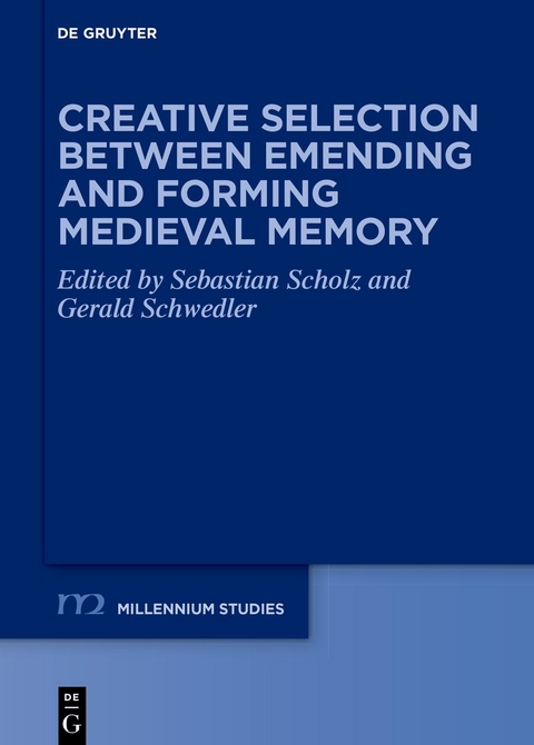 Creative Selection between Emending and Forming Medieval Memory - 