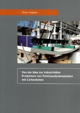 Von der Idee zur industriellen Produktion von Parkhausdeckenplatten mit Carbonbeton - Oliver Heppes