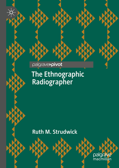 The Ethnographic Radiographer - Ruth M. Strudwick