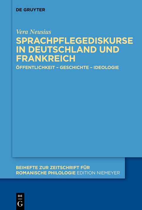 Sprachpflegediskurse in Deutschland und Frankreich - Vera Neusius