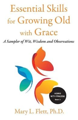 Essential Skills for Growing Old with Grace - Mary Flett