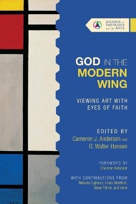 God in the Modern Wing – Viewing Art with Eyes of Faith - Cameron J. Anderson, G. Walter Hansen