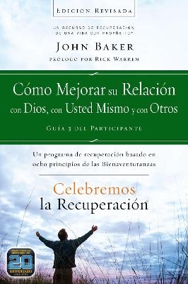 Celebremos La Recuperación Guía 3: Cómo Mejorar Su Relación Con Dios, Con Usted Mismo Y Con Otros - Sir John Baker