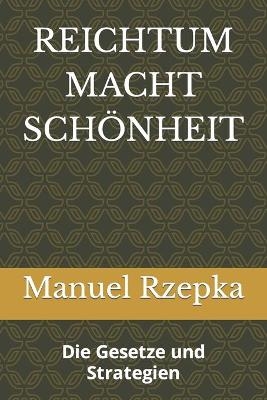 Reichtum Macht Schönheit - Manuel Eugenius Rzepka