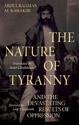 The Nature of Tyranny - Abdul Rahman Al-Kawakibi, Amer Chaikhouni