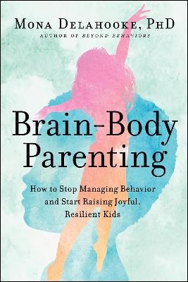 Brain-Body Parenting - Mona Delahooke