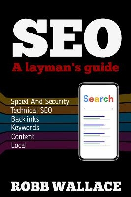 SEO A lyman's Guide - Robb Wallace