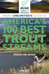 Trout Unlimited's Guide to America's 100 Best Trout Streams, Updated and Revised -  John Ross