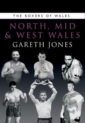 The Boxers of North, Mid and West Wales - Gareth Jones