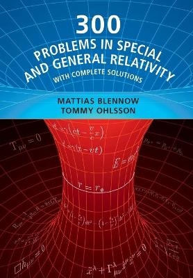 300 Problems in Special and General Relativity - Mattias Blennow, Tommy Ohlsson