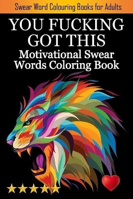 You Fucking Got This -  Adult Coloring Books,  Coloring Books for Adults,  Adult Colouring Books