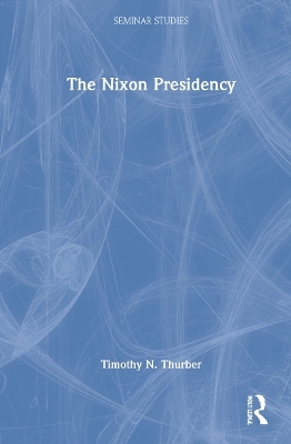 The Nixon Presidency - Timothy N. Thurber