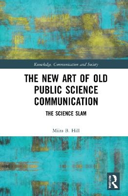 The New Art of Old Public Science Communication - Miira B. Hill