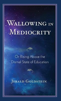 Wallowing in Mediocrity - Jerald Goldstein