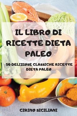 Il Libro Di Ricette Dieta Paleo 50 Deliziose Classiche Ricette Dieta Paleo -  Cirino Siciliani