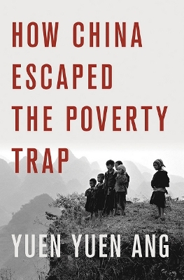 How China Escaped the Poverty Trap - Yuen Yuen Ang