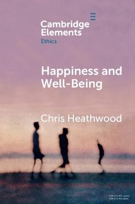 Happiness and Well-Being - Chris Heathwood