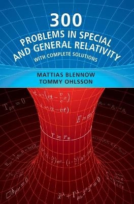 300 Problems in Special and General Relativity - Mattias Blennow, Tommy Ohlsson