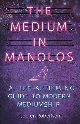 The Medium in Manolos - Lauren Robertson