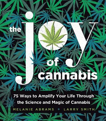 The Joy of Cannabis - Larry Smith, Melanie Abrams