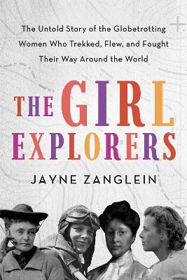 The Girl Explorers - Jayne Zanglein