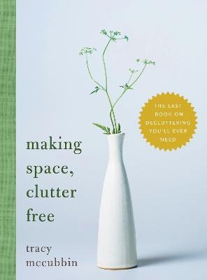 Making Space, Clutter Free - Tracy McCubbin