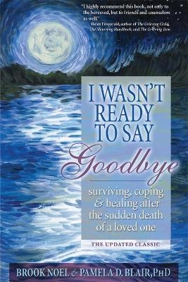 I Wasn't Ready to Say Goodbye - Brook Noel, Pamela D Blair