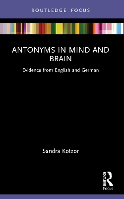 Antonyms in Mind and Brain - Sandra Kotzor