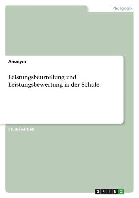 Leistungsbeurteilung und Leistungsbewertung in der Schule -  Anonymous