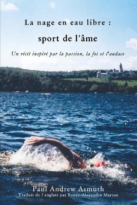 Marathon Swimming The Sport of the Soul (French Language Edition) - Paul Andrew Asmuth