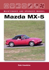 Mazda MX-5 Maintenance and Upgrades Manual - Rob Hawkins