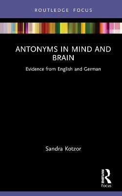 Antonyms in Mind and Brain - Sandra Kotzor