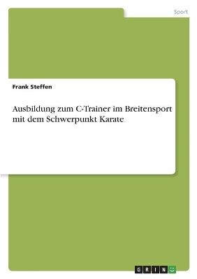 Ausbildung zum C-Trainer im Breitensport mit dem Schwerpunkt Karate - Frank Steffen