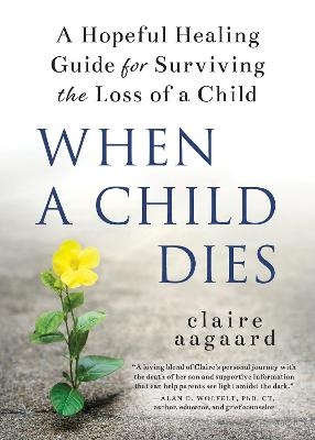 When a Child Dies - Claire Aagaard