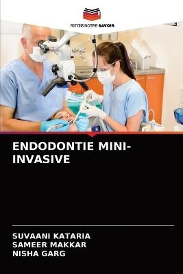 Endodontie Mini-Invasive - Suvaani Kataria, Sameer Makkar, Nisha Garg