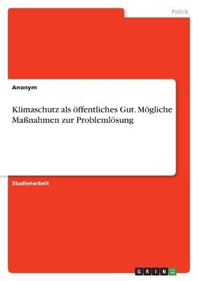 Klimaschutz als Ã¶ffentliches Gut. MÃ¶gliche MaÃnahmen zur ProblemlÃ¶sung -  Anonymous