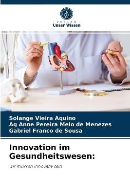 Innovation im Gesundheitswesen - Solange Vieira Aquino, Ag Anne Pereira Melo de Menezes, Gabriel Franco de Sousa