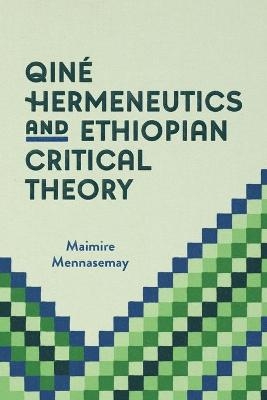 Qiné Hermeneutics and Ethiopian Critical Theory - Maimire Mennasemay