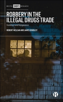 Robbery in the Illegal Drugs Trade - Robert McLean, James A. Densley