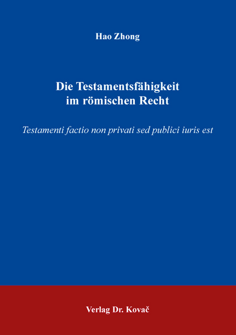 Die Testamentsfähigkeit im römischen Recht - Hao Zhong