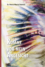 Kommt vor mein Angesicht - Sr. Petra-Maria Steiner