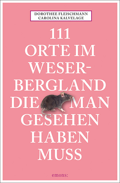 111 Orte im Weserbergland, die man gesehen haben muss - Dorothee Fleischmann, Carolina Kalvelage