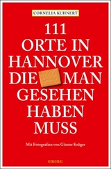 111 Orte in Hannover die man gesehen haben muss - Cornelia Kuhnert