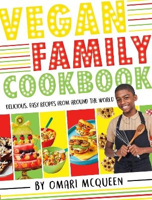 Vegan Family Cookbook - delicious easy recipes from CBBC's Omari McQueen! - Omari McQueen