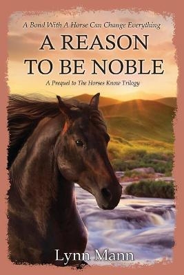 A Reason To Be Noble - Lynn Mann