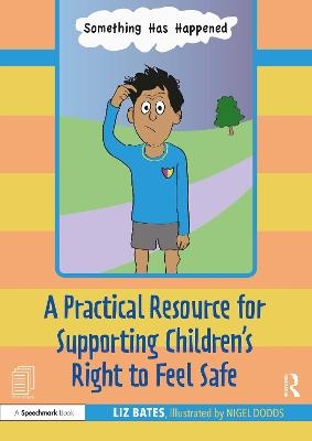 A Practical Resource for Supporting Children's Right to Feel Safe - Liz Bates