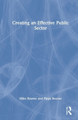 Creating an Effective Public Sector - Mike Bourne, Pippa Bourne