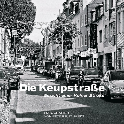 Die Keupstraße - Gesicht einer Kölner Straße - Peter Ruthardt