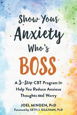 Show Your Anxiety Who's Boss - Joel Minden